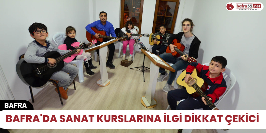 Bafra'da Sanat Kurslarına ilgi dikkat çekici