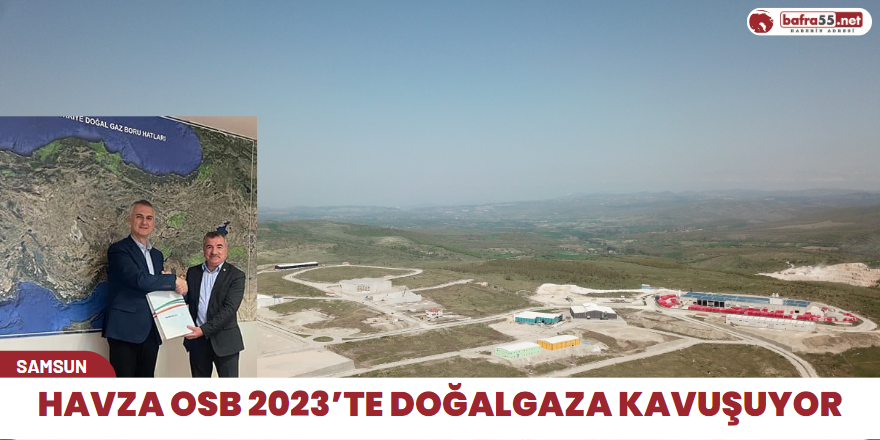 Havza OSB 2023’te doğalgaza kavuşuyor