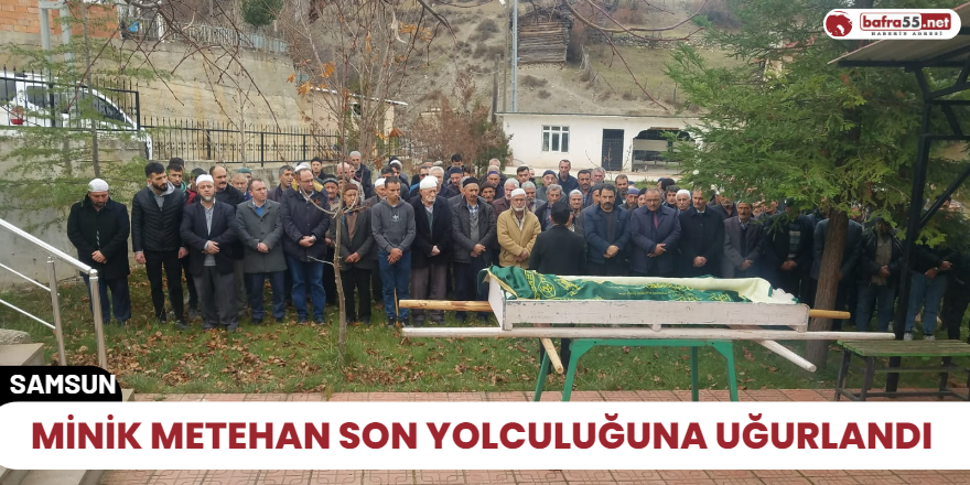 Minik Metehan son yolculuğuna uğurlandı