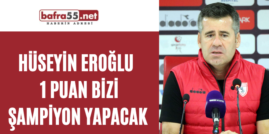 Hüseyin Eroğlu  1 puan bizi şampiyon yapacak