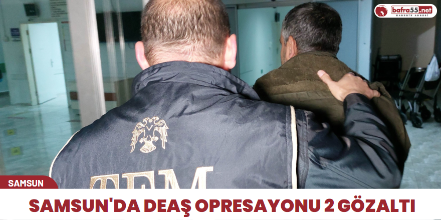 Samsun'da DEAŞ opresayonu 2 gözaltı