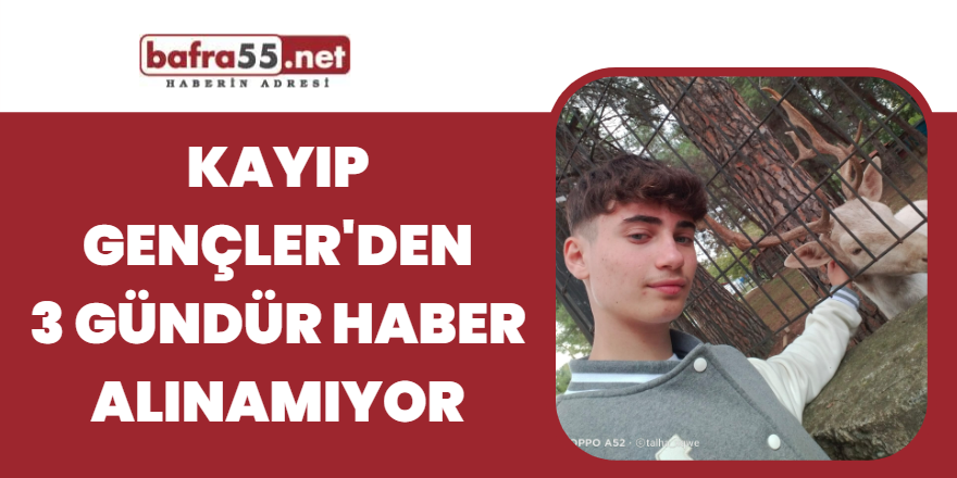 Kayıp gençlerden 3 gündür haber alınamıyor