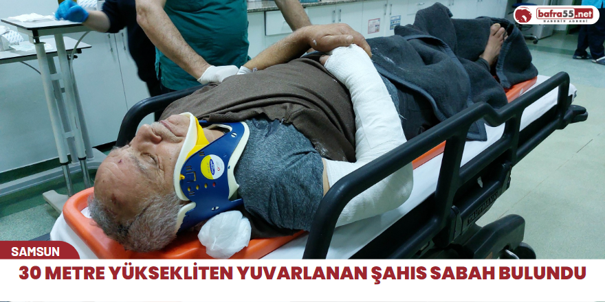 30 metre yüksekliten yuvarlanan şahıs sabah bulundu