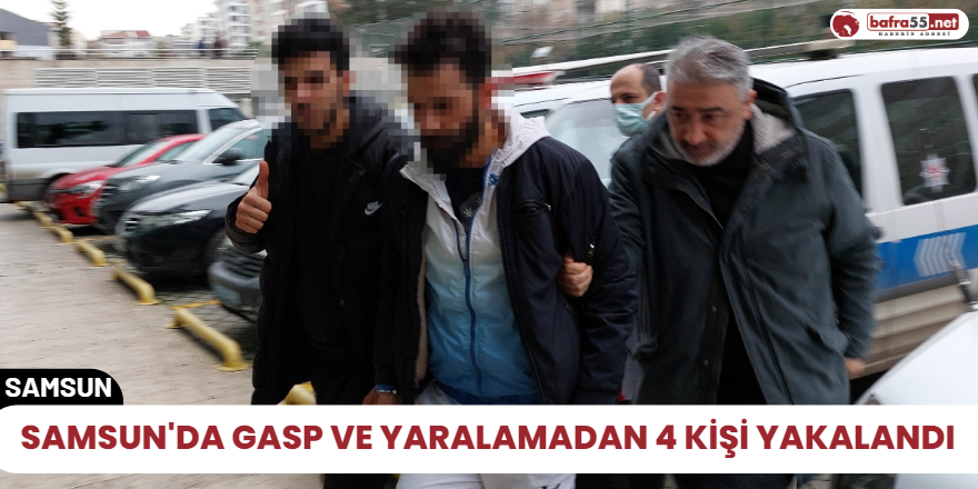 Samsun'da gasp ve yaralamadan 4 kişi yakalandı