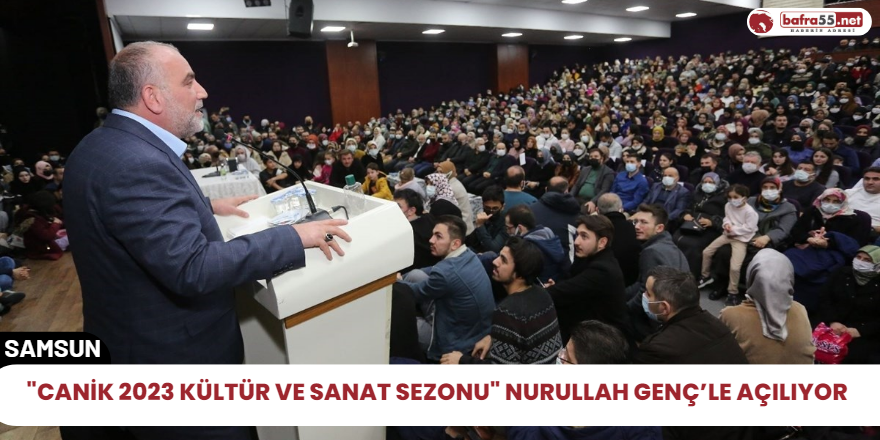 "Canik 2023 Kültür ve Sanat Sezonu" Nurullah Genç’le açılıyor.