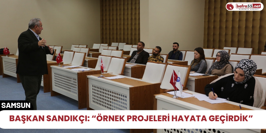 Başkan Sandıkçı: “Örnek projeleri hayata geçirdik”