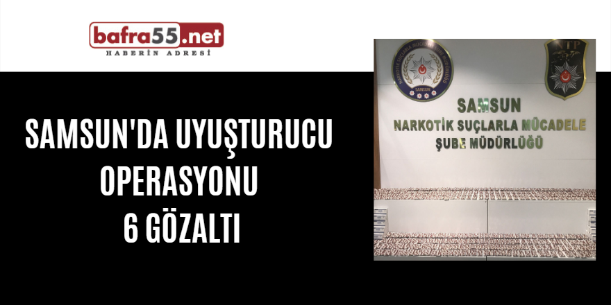 Samsun'da uyuşturucu operasyonu  6 gözaltı