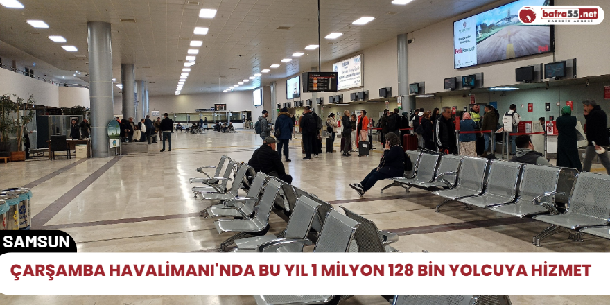 Çarşamba Havalimanı'nda Bu yıl 1 milyon 128 bin yolcuya hizmet