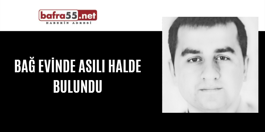 Samsun'daki bağ evinde iple asılı halde ölü bulundu