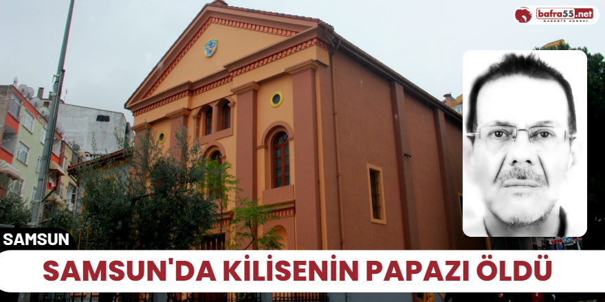 Samsun'da kilisenin papazı öldü