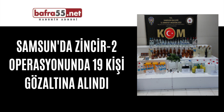 Samsun'da Zincir-2 operasyonunda 19 kişi gözaltına alındı