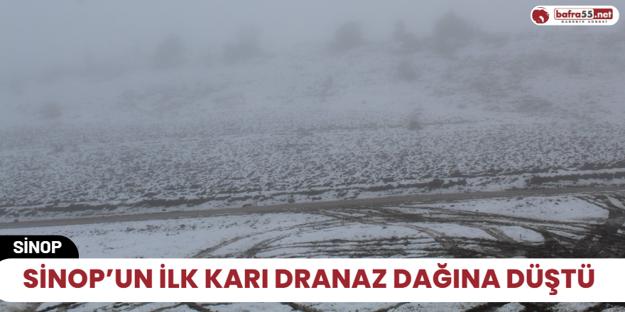 Sinop’un ilk karı Dranaz Dağına düştü
