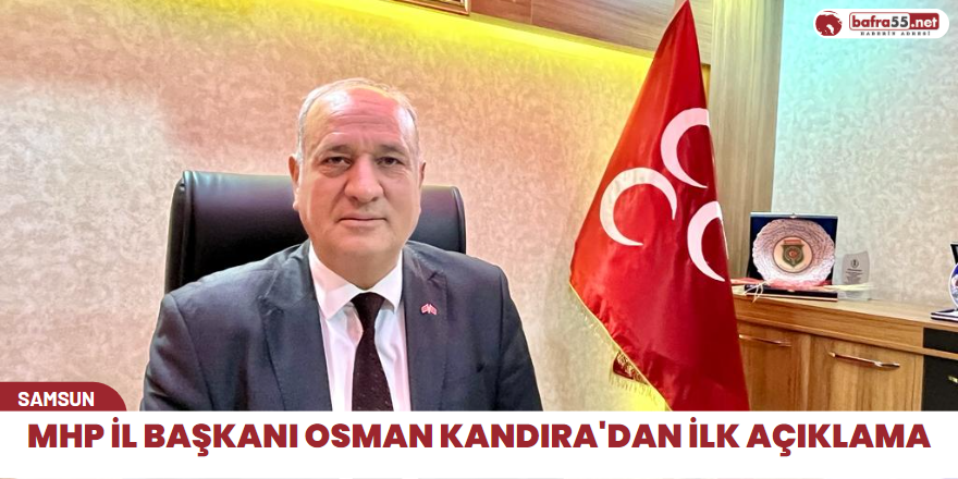 MHP İl Başkanı Osman Kandıra'dan ilk açıklama