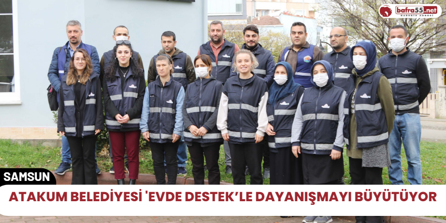 Atakum Belediyesi 'Evde Destek’le dayanışmayı büyütüyor