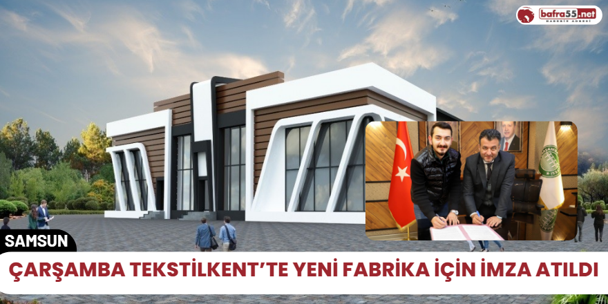 Çarşamba Tekstilkent’te yeni fabrika için imza atıldı