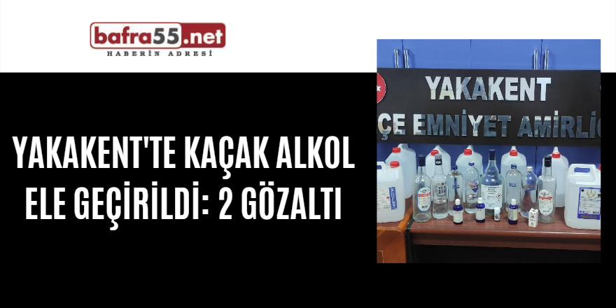 Yakakent'te Kaçak alkol ele geçirildi: 2 gözaltı