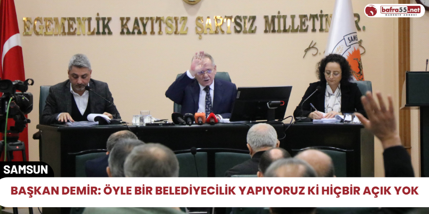 Başkan Demir: Öyle bir belediyecilik yapıyoruz ki hiçbir açık yok
