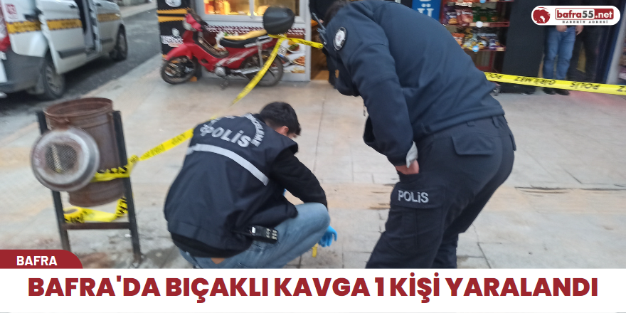 Bafra'da bıçaklı kavga 1 kişi yaralandı