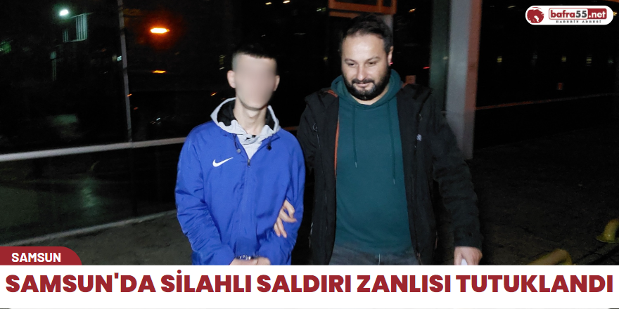 Samsun'da silahlı saldırı zanlısı tutuklandı