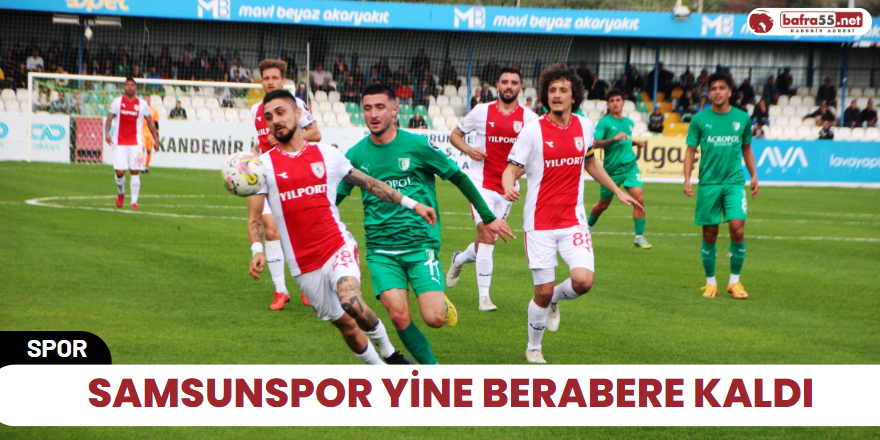 Samsunspor yine berabere kaldı