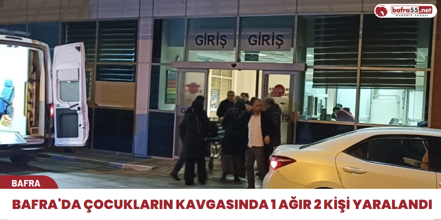 Bafra'da çocukların kavgasında 1 ağır 2 kişi yaralandı