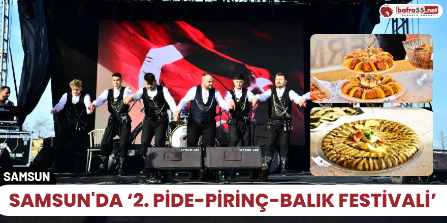 Samsun'da ‘2. Pide-Pirinç-Balık Festivali’