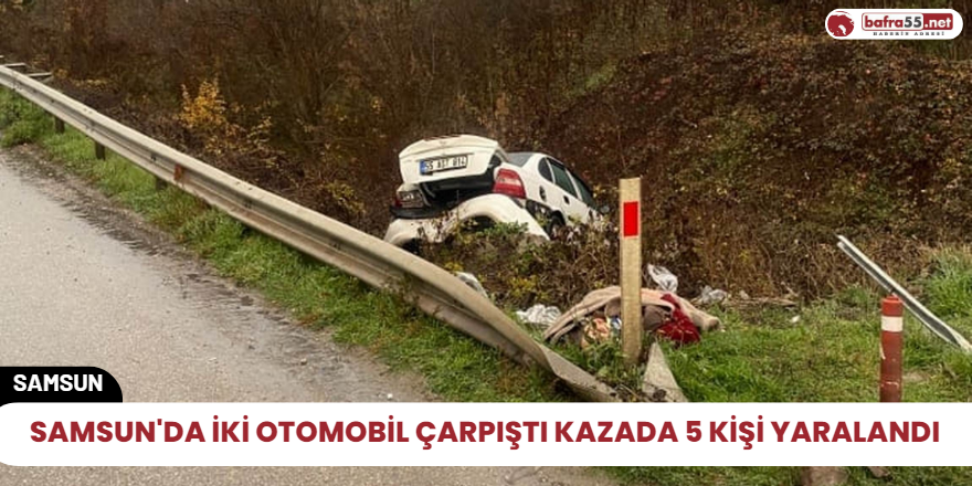 Samsun'da iki otomobil çarpıştı kazada 5 kişi yaralandı