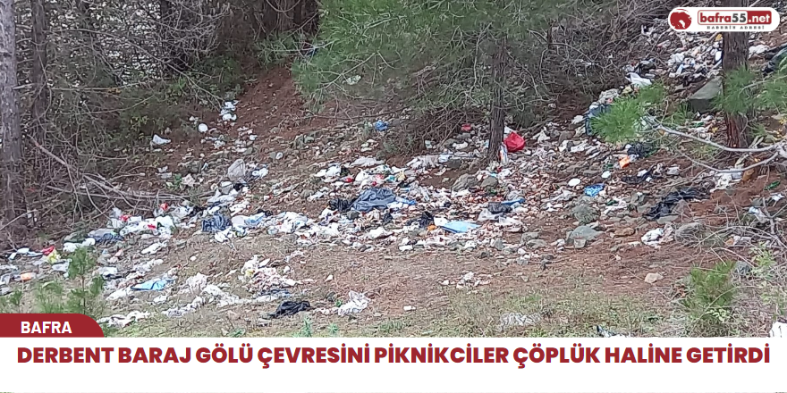 Derbent baraj gölü çevresini piknikciler çöplük haline getirdi