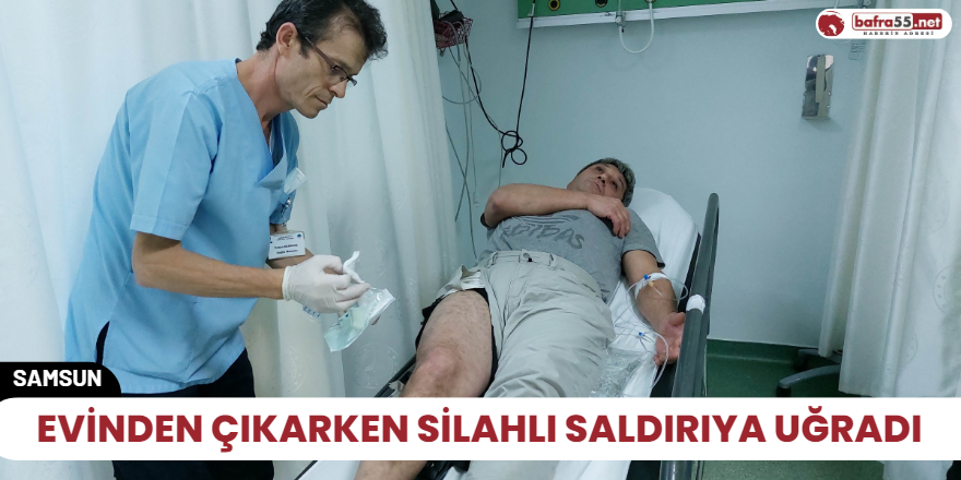 Evinden çıkarken silahlı saldırıya uğradı