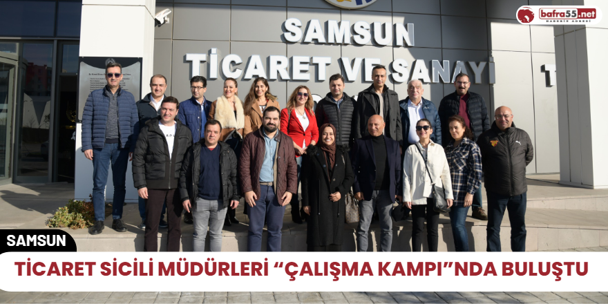 Ticaret Sicili Müdürleri “Çalışma Kampı”nda buluştu