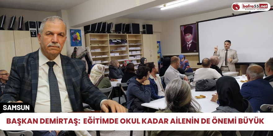 Başkan Demirtaş: Eğitimde okul kadar ailenin de önemi büyük