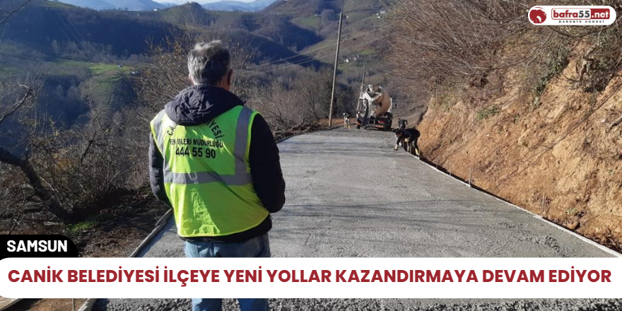 Canik belediyesi İlçeye yeni yollar kazandırmaya devam ediyor