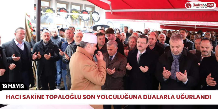 Hacı Sakine Topaloğlu son yolculuğuna dualarla uğurlandı