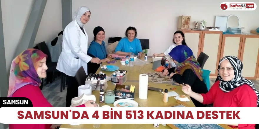 Samsun'da 4 bin 513 kadına destek