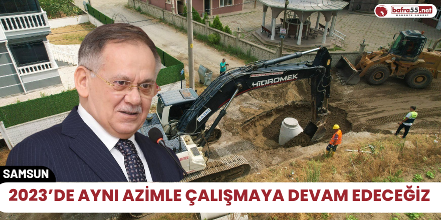 2023’de aynı azimle çalışmaya devam edeceğiz