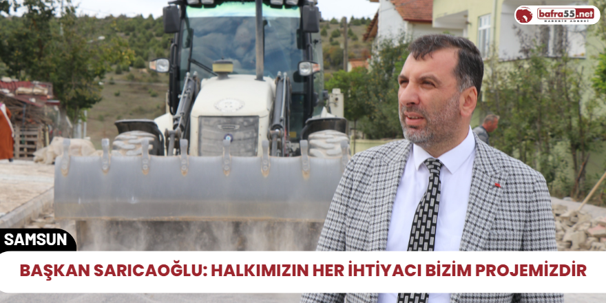 Başkan Sarıcağolu: Halkımızın her ihtiyacı bizim projemizdir