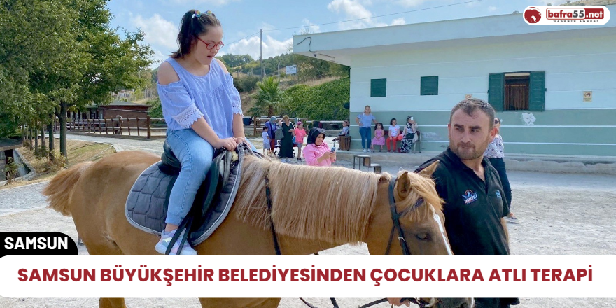 Samsun Büyükşehir Belediyesinden çocuklara atlı terapi