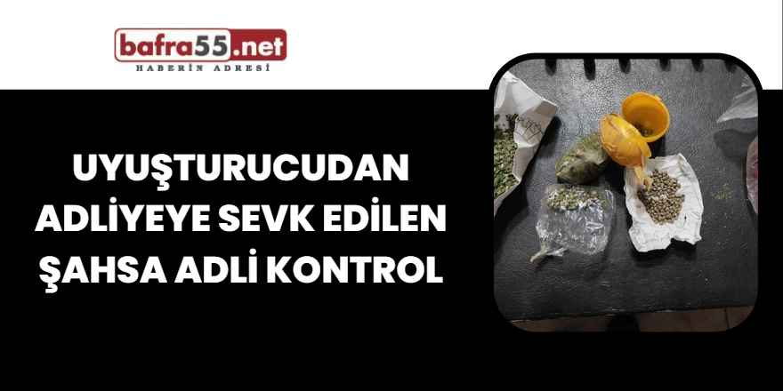 Uyuşturucudan adliyeye sevk edilen şahsa adli kontrol