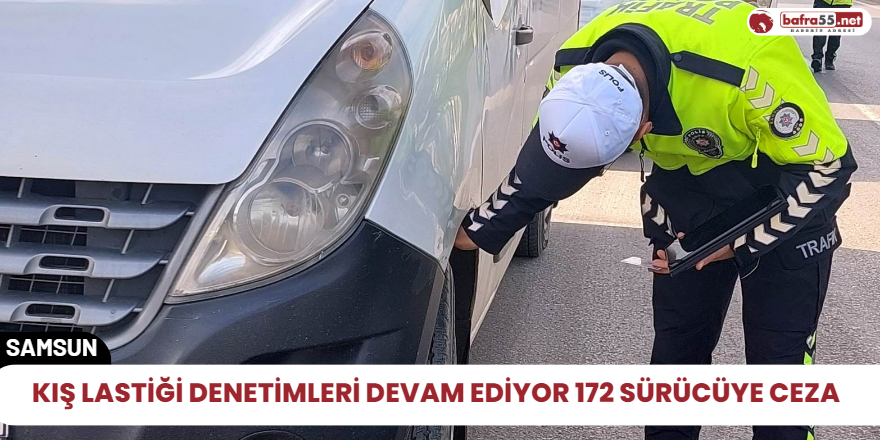 Kış lastiği denetimleri devam ediyor 172 sürücüye ceza