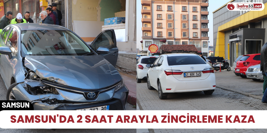 Samsun'da 2 saat arayla zincirleme kaza