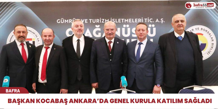 Başkan Kocabaş Ankara’da Genel Kurula Katılım Sağladı