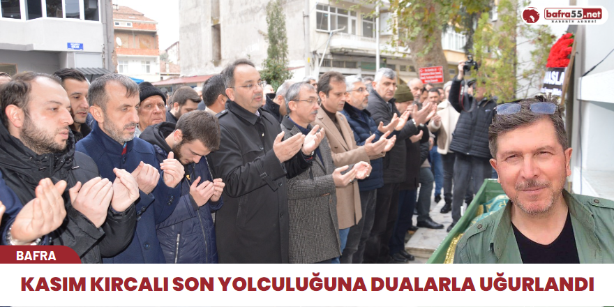 Kasım Kırcalı Son Yolculuğuna Dualarla Uğurlandı