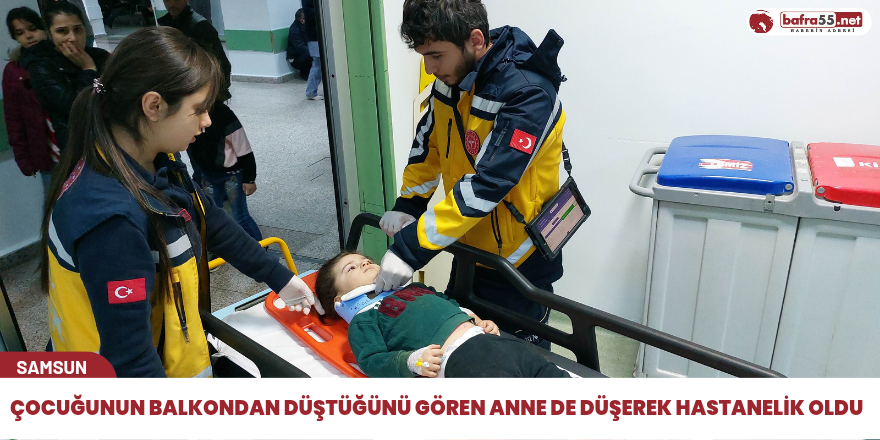 Çocuğunun balkondan düştüğünü gören anne de düşerek hastanelik oldu