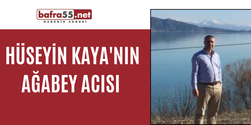 Hüseyin Kaya'nın Ağabey Acısı