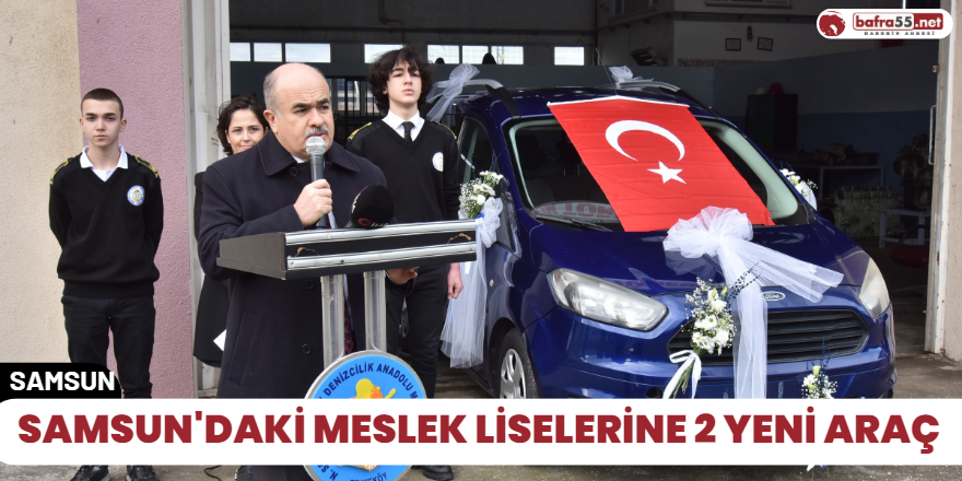 Samsun'daki meslek liselerine 2 yeni araç