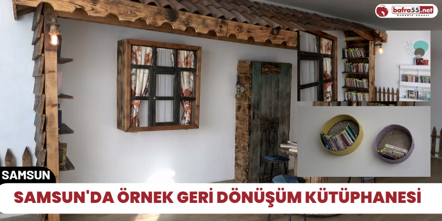 Samsun'da örnek Geri Dönüşüm Kütüphanesi