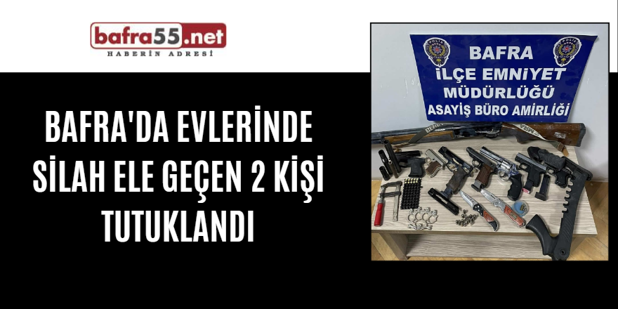 Bafra'da evlerinde silah ele geçen 2 kişi tutuklandı