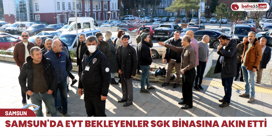 Samsun'da EYT bekleyenler SGK binasına akın etti