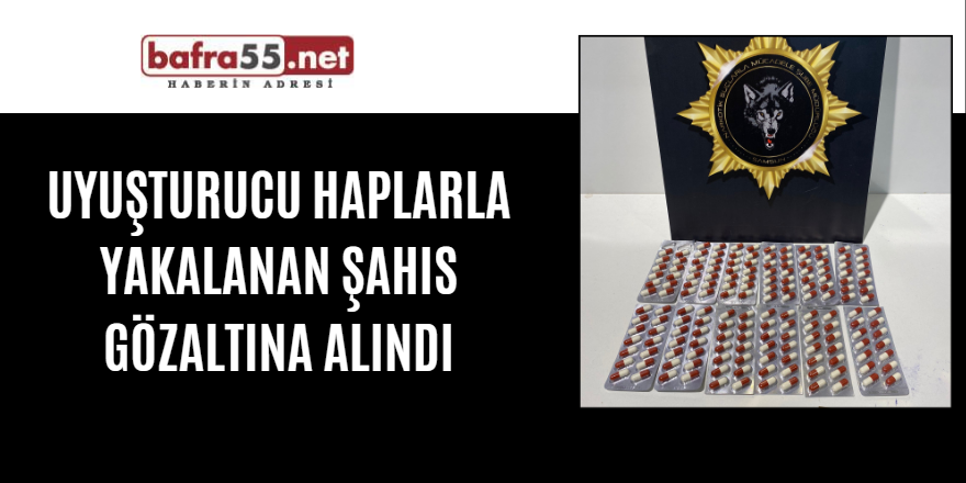 Uyuşturucu haplarla yakalanan şahıs gözaltına alındı