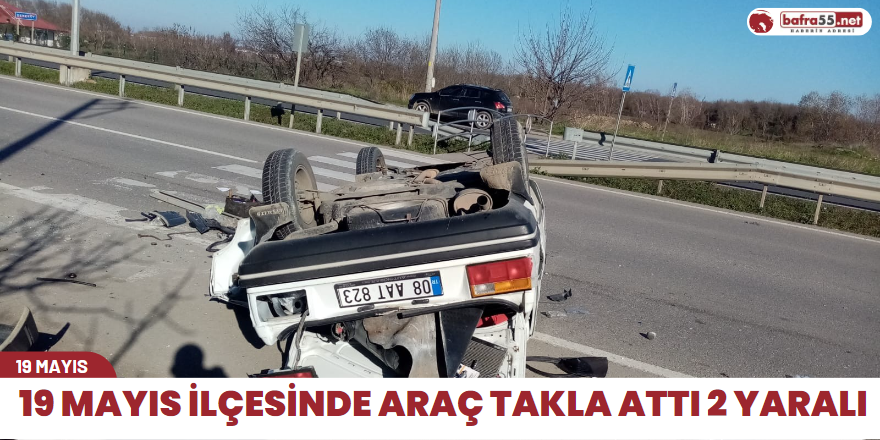 19 Mayıs ilçesinde araç takla attı 2 yaralı